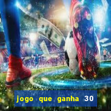 jogo que ganha 30 reais no cadastro